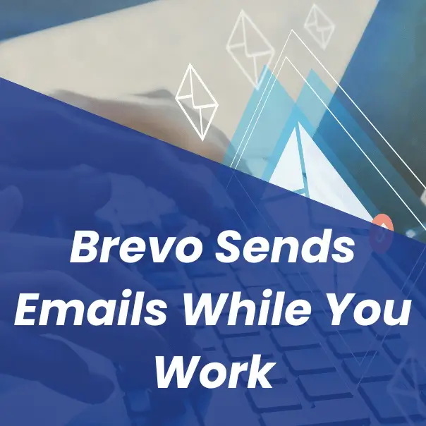 Send Smartly Brevo Email Marketing Hero Laptop screen with Brevo email marketing and text that says "Brevo Sends Emails While You Work".
